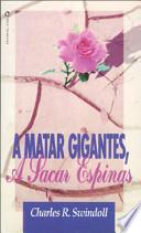 A Matar Gigantes Sacar Espinas/ Killing Giants, Taking Out Thorns