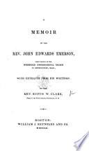 A Memoir of the Rev. John Edwards Emerson ... With extracts from his writings. [With a portrait.]