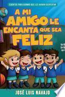 A mi amigo le encanta que sea feliz