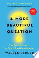 A More Beautiful Question