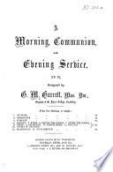 A Morning, Communion, and Evening Service (in D.).