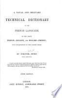A Naval and Military Technical Dictionary of the French Language ... with Explanations of the Various Terms