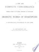 A New and Complete Concordance Or Verbal Index to Words, Phrases, & Passages in the Dramatic Works of Shakespeare