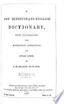 A New Hindustani-English Dictionary, with Illustrations from Hindustani Literature and Folk-lore