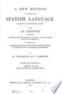 A new method of learning to read, write and speak the Spanish language, by M. Velasquez and T. Simonné. revised and corrected by señor Vivar