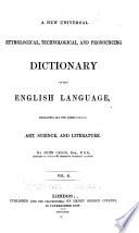 A New Universal Etymological, Technological and Pronouncing Dictionary of the English Language