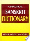 A Practical Sanskrit Dictionary with Transliteration, Accentuation, and Etymological Analysis Throughout