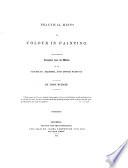 A Practical Treatise on Painting ... Consisting of Hints on Composition, Chiaroscuro, and Colouring. The Whole Illustrated by Examples from the Italian, Venetian, Flemish and Dutch Schools. [A Reissue of Practical Hints on Composition in Painting, Practical Hints on Light and Shade in Painting and Practical Hints on Colour in Painting.]