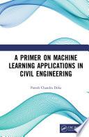 A Primer on Machine Learning Applications in Civil Engineering