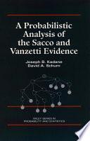 A Probabilistic Analysis of the Sacco and Vanzetti Evidence