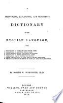 A Pronouncing, Explanatory, and Synonymous Dictionary of the English Language ...