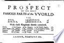 A Prospect of the Most Famous Parts of the VVorld. Viz. Asia, 13 Africa, 24 Europe, 35 America. 46 With These Kingdoms Therein Contained ..