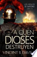 A quien los dioses destruyen