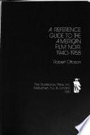 A Reference Guide to the American Film Noir, 1940-1958