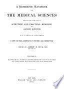 A Reference Handbook of the Medical Sciences Embracing the Entire Range of Scientific and Practical Medicine and Allied Science