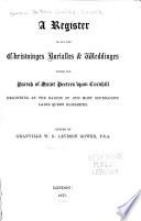 A Register of All the Christninges, Burialles & Weddinges Within the Parish of Saint Peeters Upon Cornhill: 1538-1666