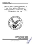 A Review of the FBI's Involvement in and Observations of Detainee Interrogations in Guantanamo Bay, Afghanistan, and Iraq