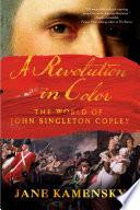 A Revolution in Color: The World of John Singleton Copley