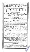 A Second Vindication of Christ's Divinity; Or, A Second Defense of Some Queries Relating to Dr. Clarke's Scheme of the Holy Trinity ...