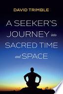 A Seeker's Journey into Sacred Time and Space