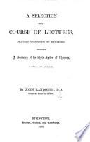 A Selection from a Course of Lectures, Delivered to Candidates for Holy Orders, Etc. [Edited by T. Randolph.]