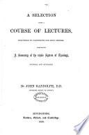 A Selection from a Course of Lectures, Delivered to Candidates for Holy Orders