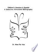 A Selective Annotated Bibliography of Children's Literature in Spanish