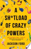 A Sh*tload of Crazy Powers