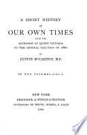 A Short History of Our Own Times from the Accession of Queen Victoria to the General Election of 1880