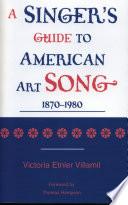 A Singer's Guide to the American Art Song: 1870-1980