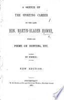 A Sketch of the Sporting Career of ... M.-B. Hawke, with His Poems on Hunting, Etc. By Nimrod. [i.e. Charles J. Apperley.] New Edition