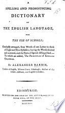 A Spelling and Pronouncing Dictionary of the English Language ... To which are added, the principles of English grammar