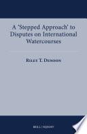 A ‘Stepped Approach’ to Disputes on International Watercourses