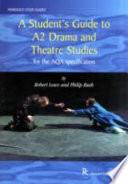 A Student's Guide to A2 Drama and Theatre Studies for the AQA Specification