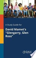 A Study Guide for David Mamet's Glengarry, Glen Ross