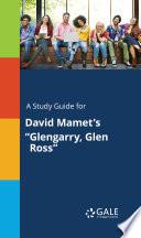 A Study Guide for David Mamet's Glengarry, Glen Ross