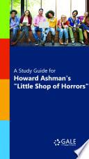 A Study Guide for Howard Ashman's Little Shop of Horrors