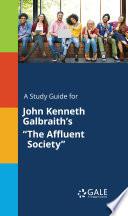 A Study Guide for John Kenneth Galbraith's The Affluent Society