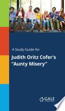 A Study Guide for Judith Oritz Cofer's Aunty Misery