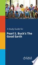 A Study Guide for Pearl S. Buck's The Good Earth