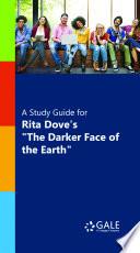 A Study Guide for Rita Dove's Darker Face of the Earth, The