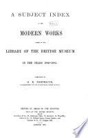 A Subject Index of Modern Works Added to the Library of the British Museum in the Years 1880-[95]: Works added to the library ... 1880-1885