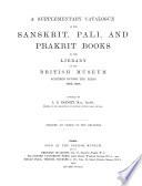 A Supplementary Catalogue of Sanskrit, Pali, and Prakrit Books in the Library of the British Museum Acquired During the Years 1892-19