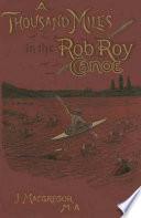 A Thousand Miles in the Rob Roy Canoe on the Rivers and Lakes of Europe
