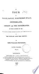 A tour in France, Savoy, northern Italy, Switzerland, Germany and the Netherlands, in ... 1825