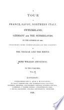 A Tour in France, Savoy, Northern Italy, Switzerland, Germany and the Netherlands, in the Summer of 1825: Including Some Observations on the Scenery of the Neckar and the Rhine