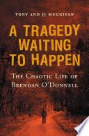 A Tragedy Waiting to Happen – The Chaotic Life of Brendan O'Donnell