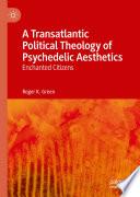 A Transatlantic Political Theology of Psychedelic Aesthetics