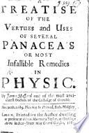 A Treatise of the vertues and uses of several Panacea's or most infallible Remedies in Physic