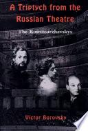 A Triptych from the Russian Theatre